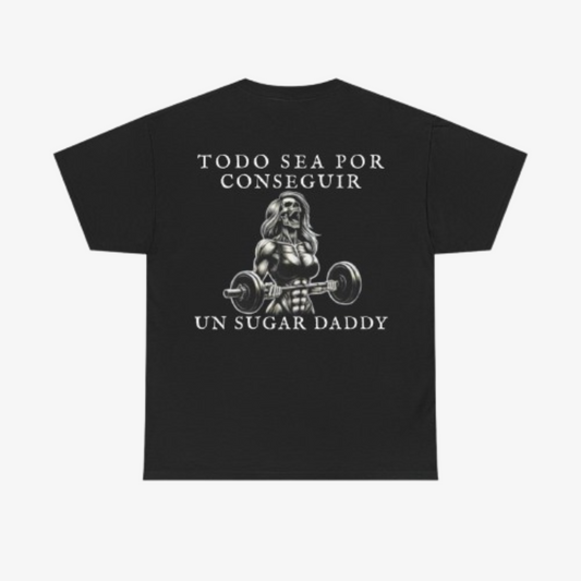 CAMISETA  ´TODO SEA POR CONSEGUIR UN SUGAR DADDY´